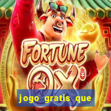 jogo gratis que ganha dinheiro